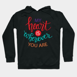 My heart is wherever you are. Hoodie